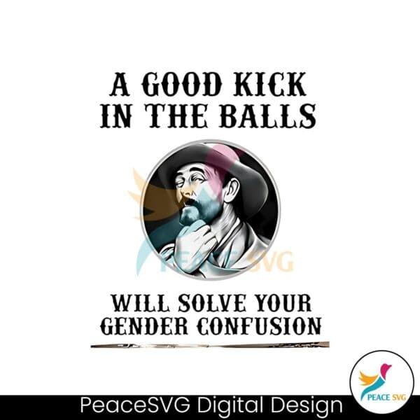 a-good-kick-in-the-balls-will-solve-your-gender-confusion-png