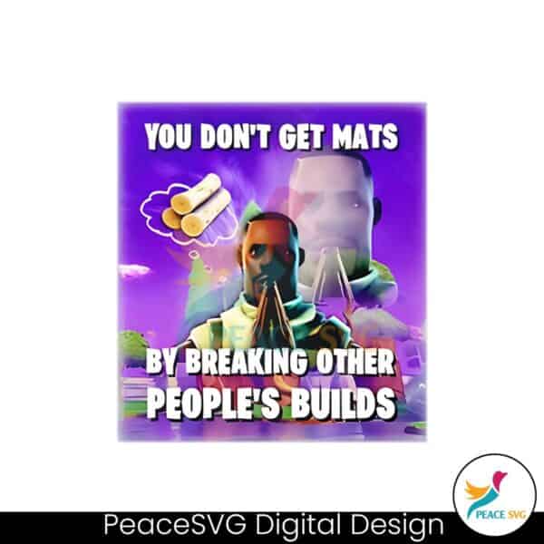 you-dont-get-mats-by-breaking-other-peoples-builds-png