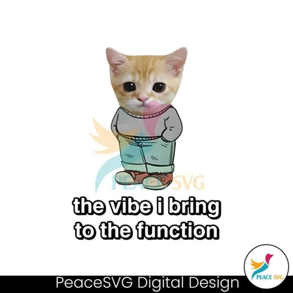 chill-cat-the-vibe-i-bring-to-the-function-png