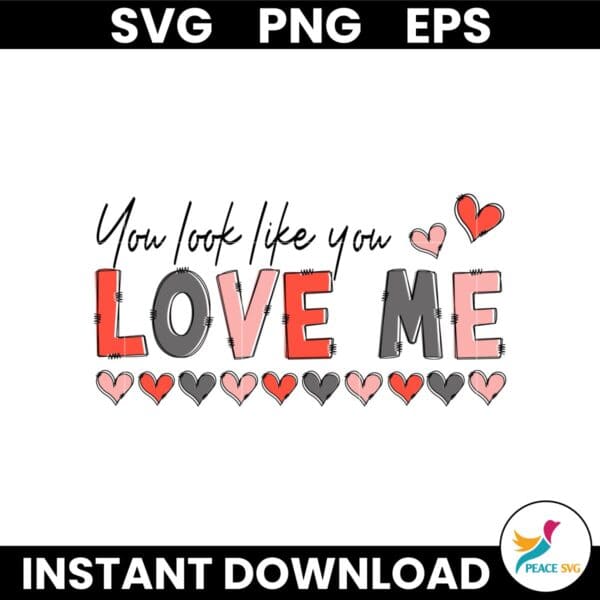 Happy Valentine  Look Like You Love Me SVG