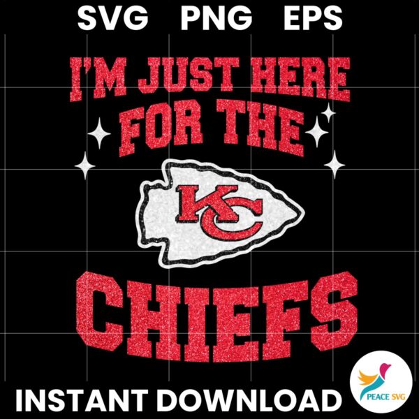 I Am Just Here For The Kansas City Chiefs SVG PNG Sublimation