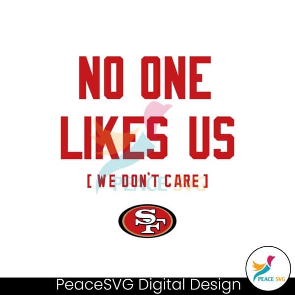 san-francisco-49ers-no-one-likes-us-we-dont-care-svg