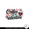 coffee-is-my-valentine-quotes-svg
