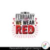 in-february-we-wear-red-world-cancer-day-svg