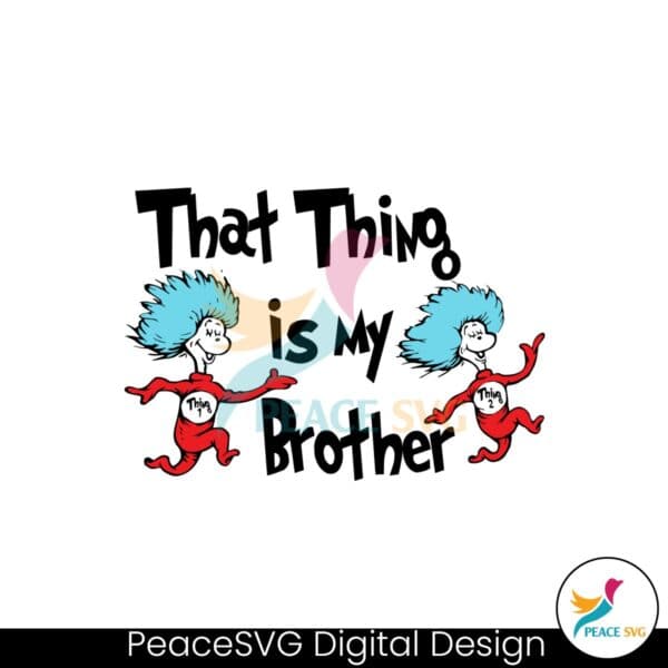 that-thing-is-my-brother-dr-seuss-family-svg