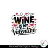 wine-is-my-valentine-svg-instant-download