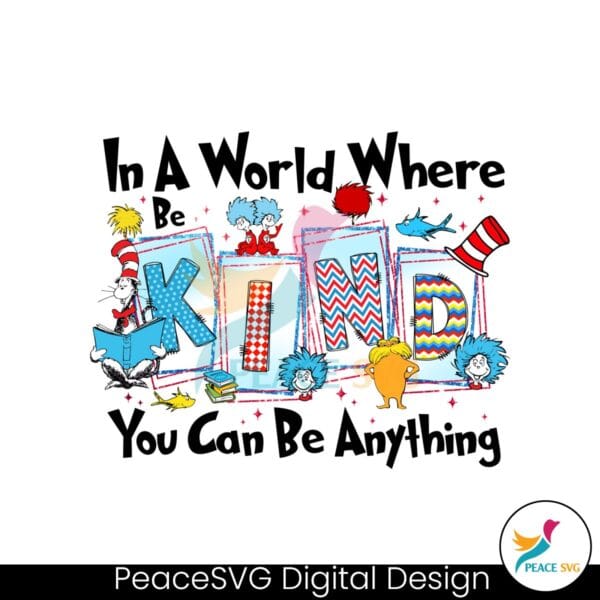 be-kind-in-a-world-where-you-can-be-anything-png