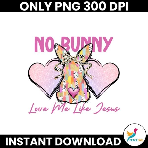 No Bunny Love Me Like Jesus Png