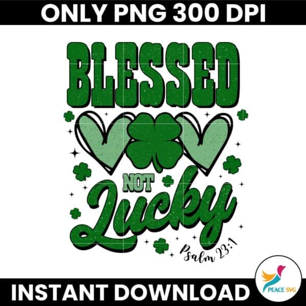 Not Lucky Simply Blessed Psalm Png