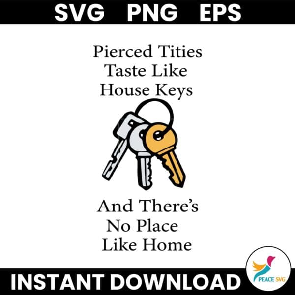 Pierced Tities Taste Like House Keys And Theres No Place Like Home SVG