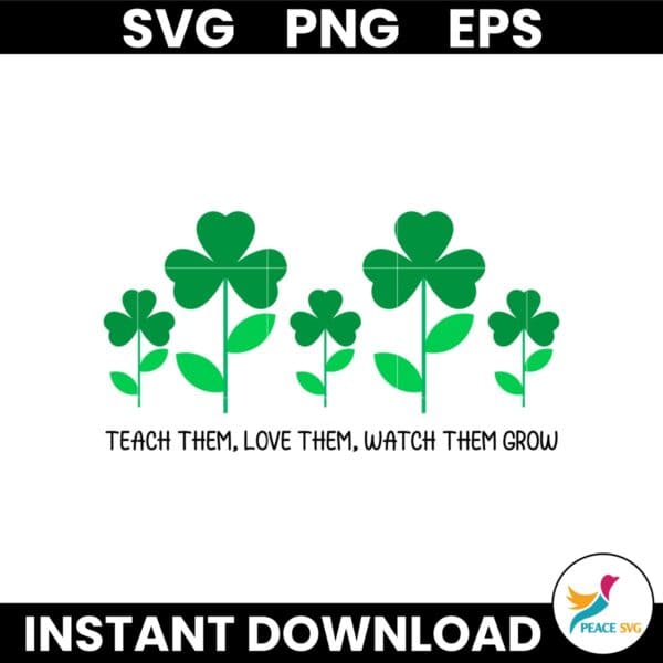 Teach Them Love Them Watch Them Grow St Patrick Svg