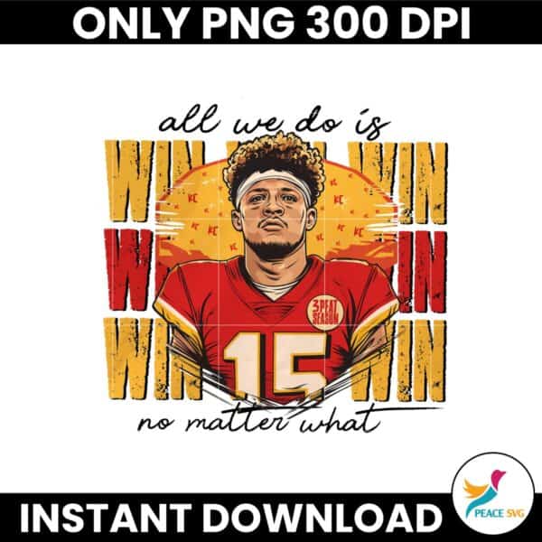 All We Do Is Win No Matter What Patrick Mahomes Png