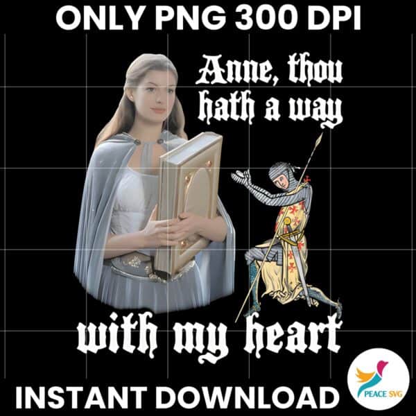 Anne Though Hath A Way With My Heart Funny Anne Hathaway PNG