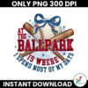 At The Ballpark Is Where I Spend Most Of My Days Png