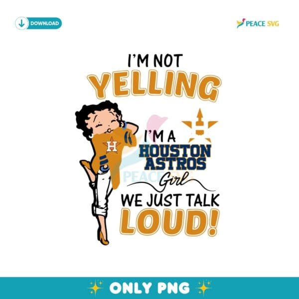 Betty Boop Im Not Yelling Im A Houston Astros Girl Png