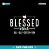 Blessed Mom All Day Every Day Mother's Day Svg