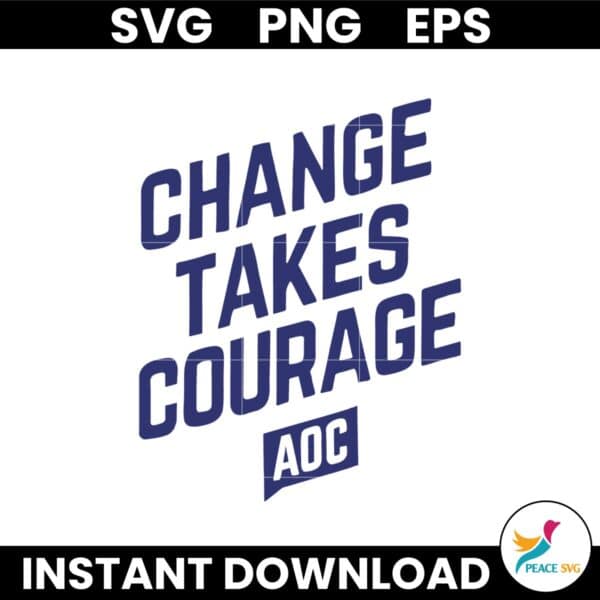 Change Takes Courage Aoc SVG