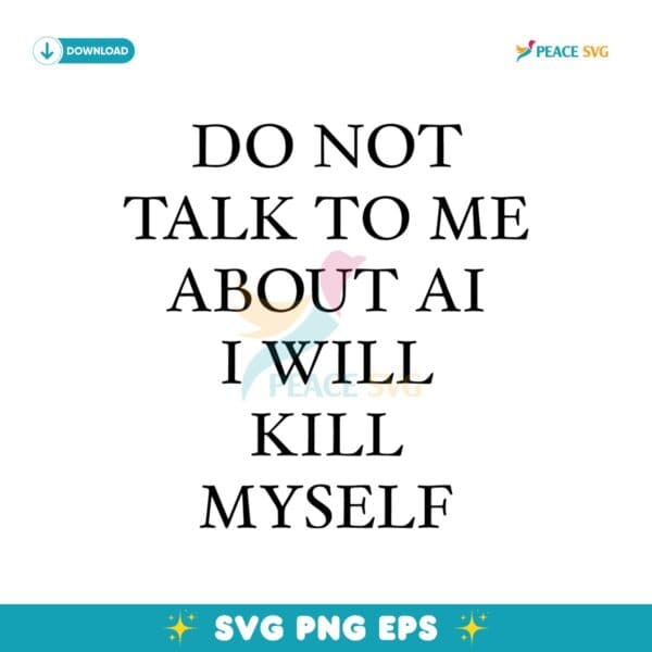 Do Not Talk To Μe About Ai I Will Kill Myself SVG