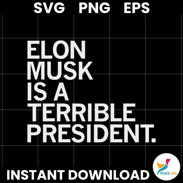 Elon Musk Is A Terrible President SVG