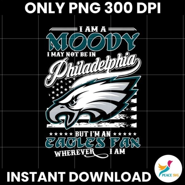 I Am A Moody I May Not Be In Philadelphia Eagles Fan PNG