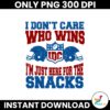 I Dont Care Who Wins I Am Just Here For The Snacks Png