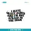 I Have Crazy Aunts And Im Not Afraid To Use Them Svg