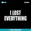 I Lost Everything SVG