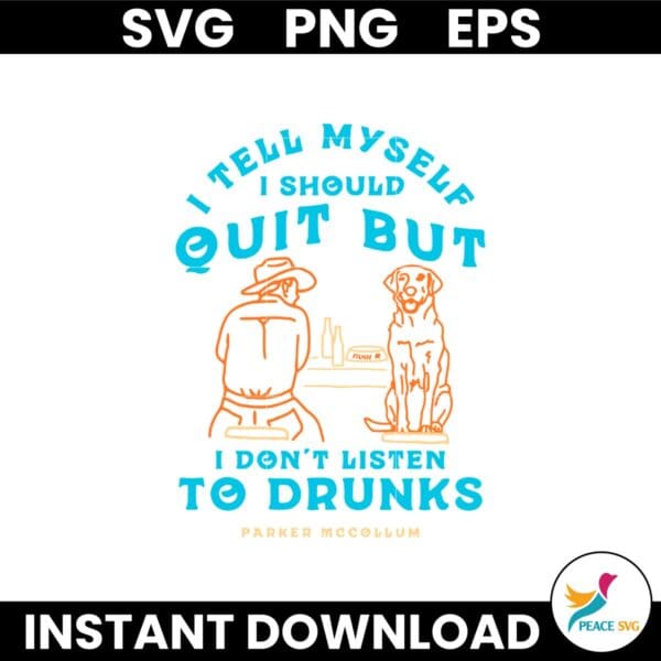 I Tell Myself I Should Quit But I Dont Listen To Drunks Parker Mccollum SVG