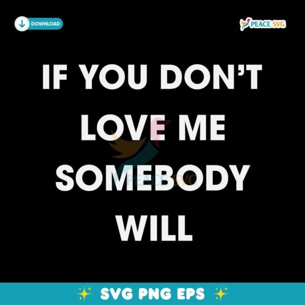 If You Don’T Love Me Somebody Will SVG