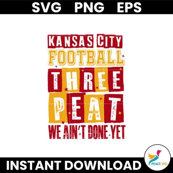 Kansas City Three Peat We Aint Done Yet Go KC Chiefs Svg