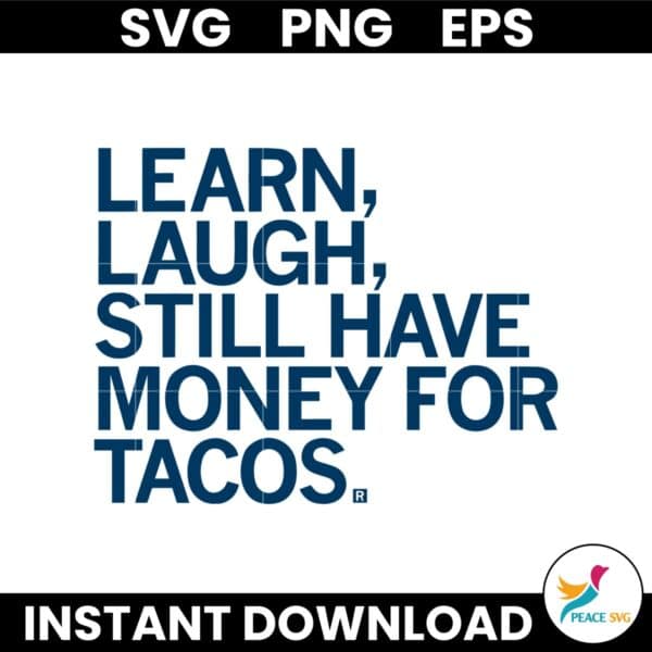 Learn Laugh Still Have Money For Tacos SVG