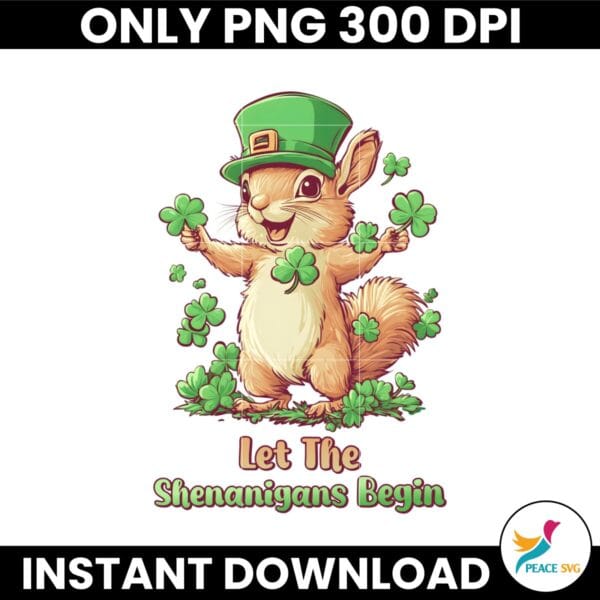 Let The Shenanigans Begin Funny St Patricks Day Squirrel PNG