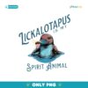 Lickalopus Is My Spirit Animal Png Sublimation