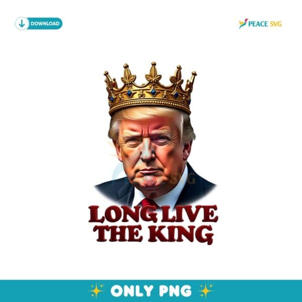 Long Live The King Donald Trump Patriotic America Png