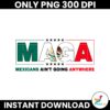 Maga Mexican Aint Going Anywhere Politics PNG