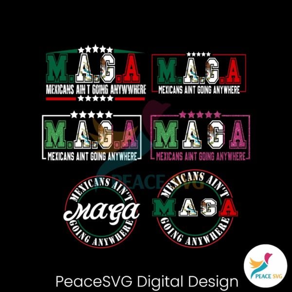 Maga Mexicans Aint Going Anywhere Png Bundle