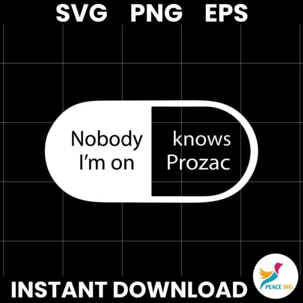 Nobody Knows Im On Prozac SVG