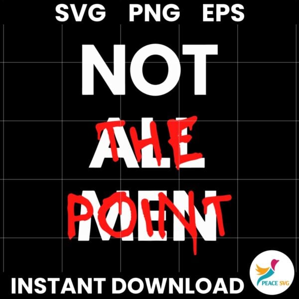 Not All Men Not The Point SVG