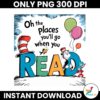 Oh The Places You Will Go When You Read Dr Seuss Character PNG