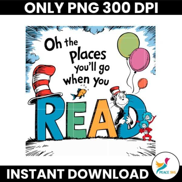 Oh The Places You Will Go When You Read Dr Seuss Character PNG