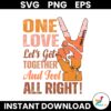 One Love Lets Get Together And Dell All Right Black SVG Instant Download