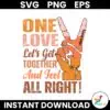 One Love Lets Get Together And Dell All Right Black SVG Instant Download