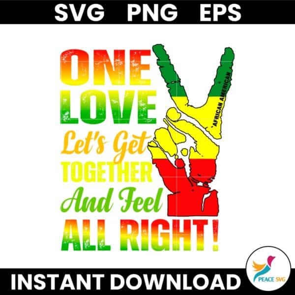 One Love Lets Get Together And Feel All Right SVG