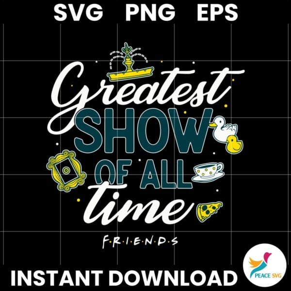 The Greatest Show Of All Time Friend SVG