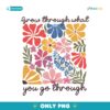 Boho Wildflower Grow Through What You Go Through PNG