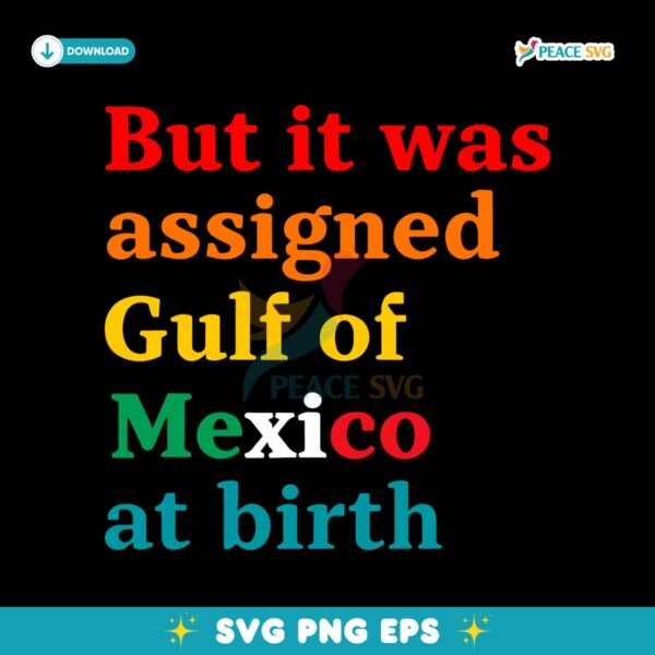 But It Was Assigned Gulf Of Mexico At Birth SVG