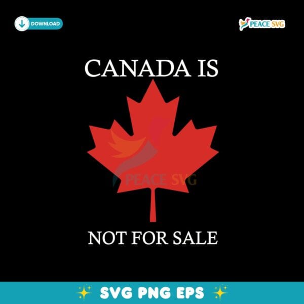 Canada Is Not For Sale Canadian Independence Svg