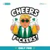Cheers Fuckers Funny Patricsk Day Beer Drinking Trump PNG