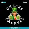 Cheers Fuckers Funny Trump St Patricks Day Beer Drinking PNG
