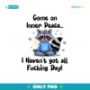 Come On Inner Peace I Havent All Fucking Day PNG